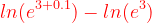 \dpi{120} {\color{Red} ln(e^{3+0.1})-ln(e^{3})}